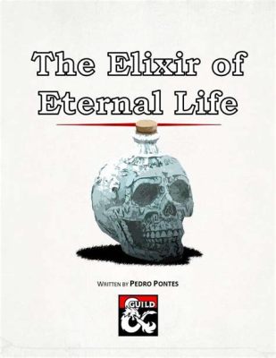  The Elixir of Life: A Tale of Eternal Quest and Unforeseen Consequences!