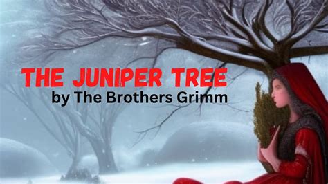  The Juniper Tree! An Enduring Tale of Revenge and Renewal